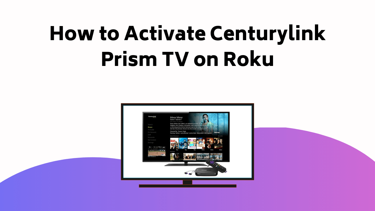 How To Activate Centurylink Prism TV On Roku