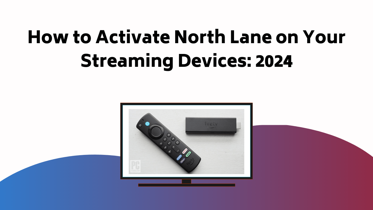 How To Activate North Lane On Your Streaming Devices
