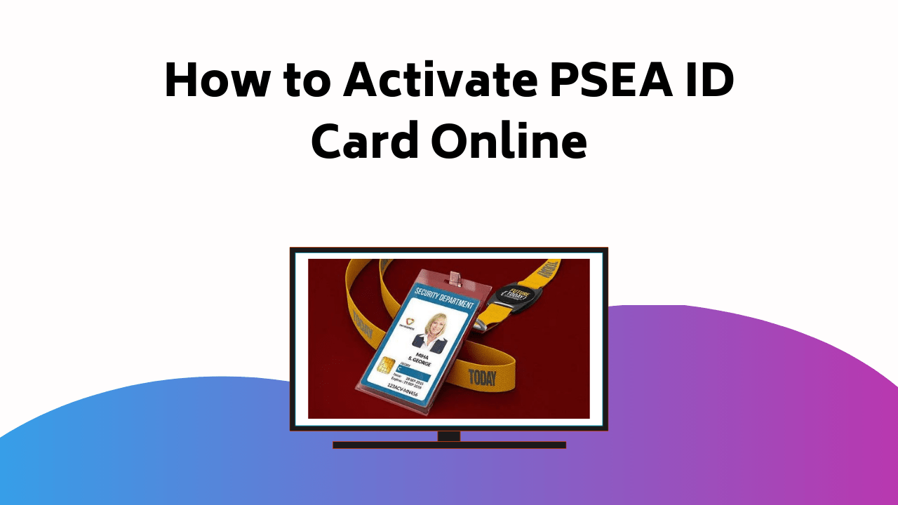 How To Activate PSEA ID Card Online