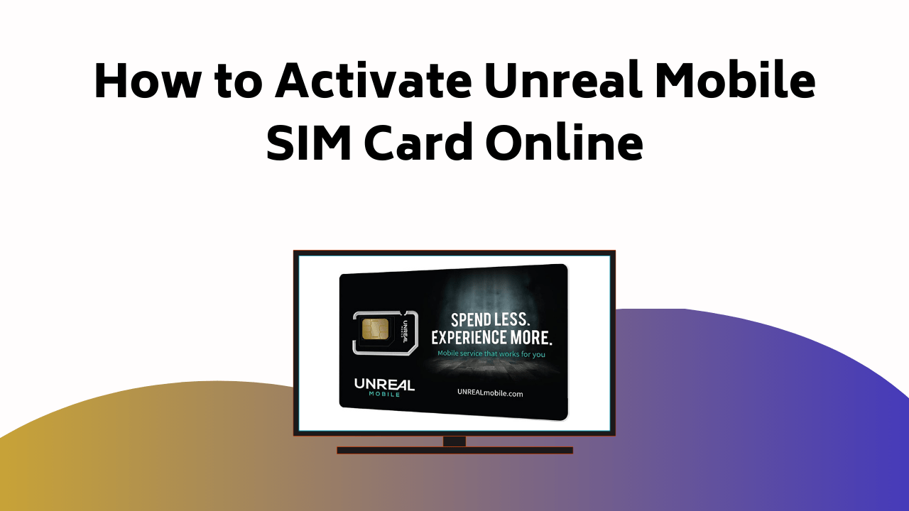 How To Activate Unreal Mobile SIM Card Online