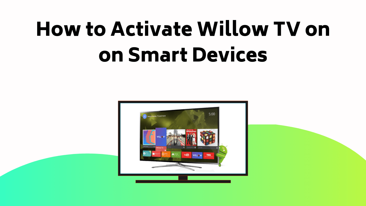 How To Activate Willow TV On On Smart Devices