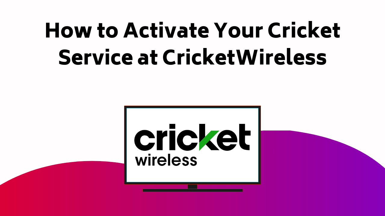 How To Activate Your Cricket Service At Cricket Wireless