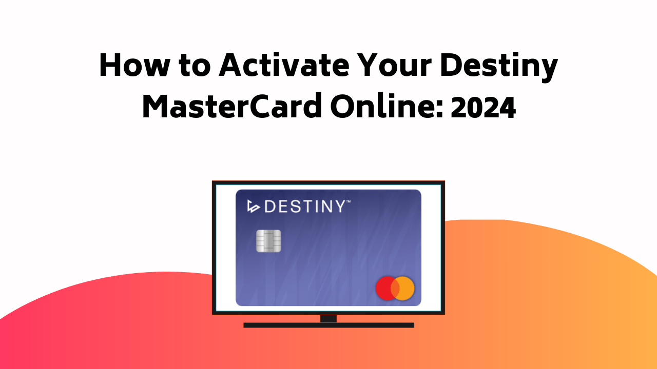 How To Activate Your Destiny Master Card Online