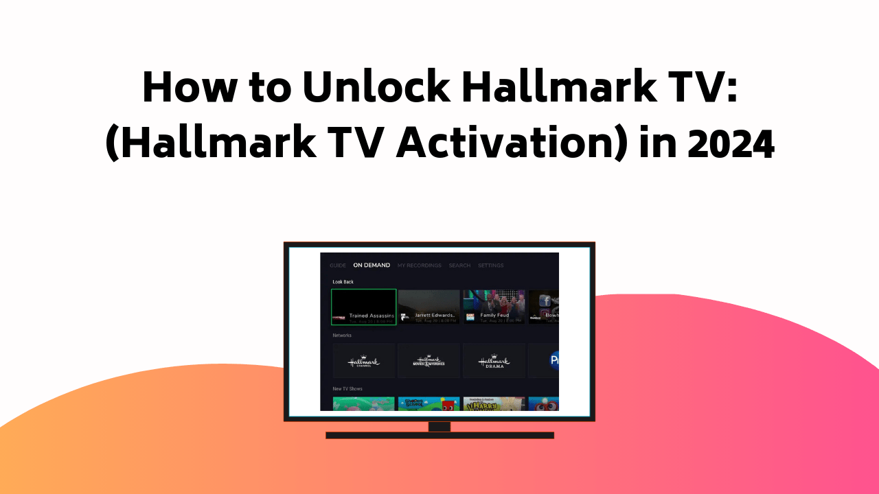 How To Unlock Hallmark TV Hallmark TV Activation In