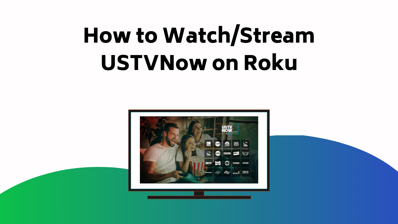 How To Watch Stream USTVNow On Roku