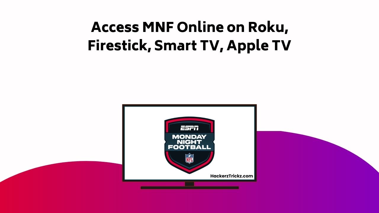 Access MNF Online On Roku, Firestick, Smart TV, Apple TV