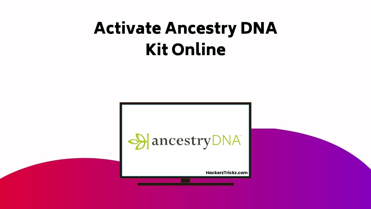 Activate Ancestry DNA Kit Online