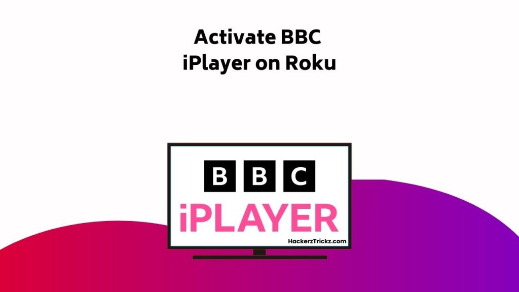 Activate BBC I Player On Roku