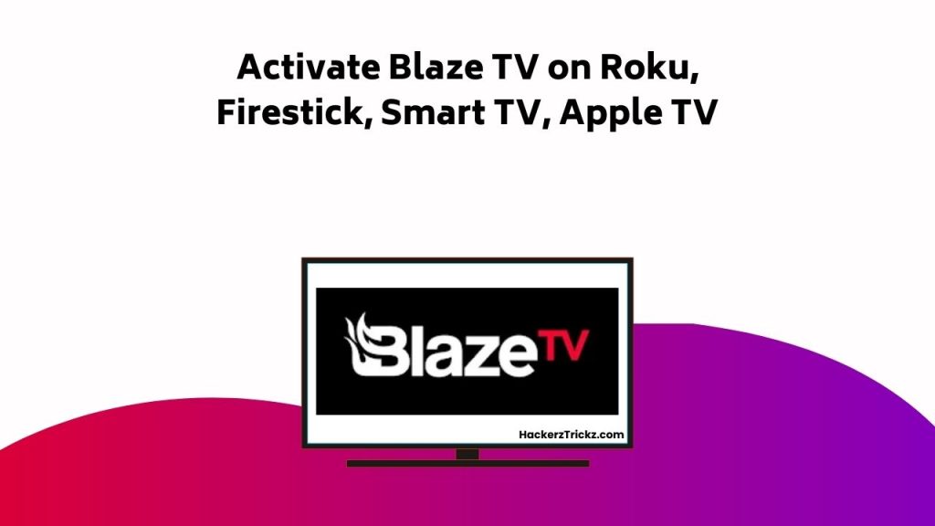 Activate Blaze TV On Roku, Firestick, Smart TV, Apple TV