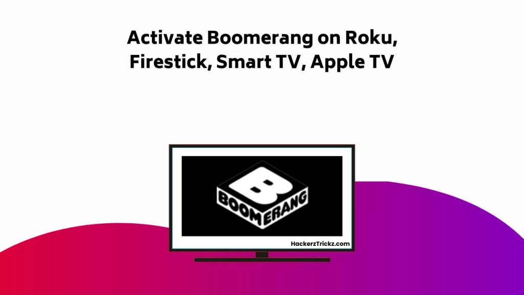 Activate Boomerang On Roku, Firestick, Smart TV, Apple TV