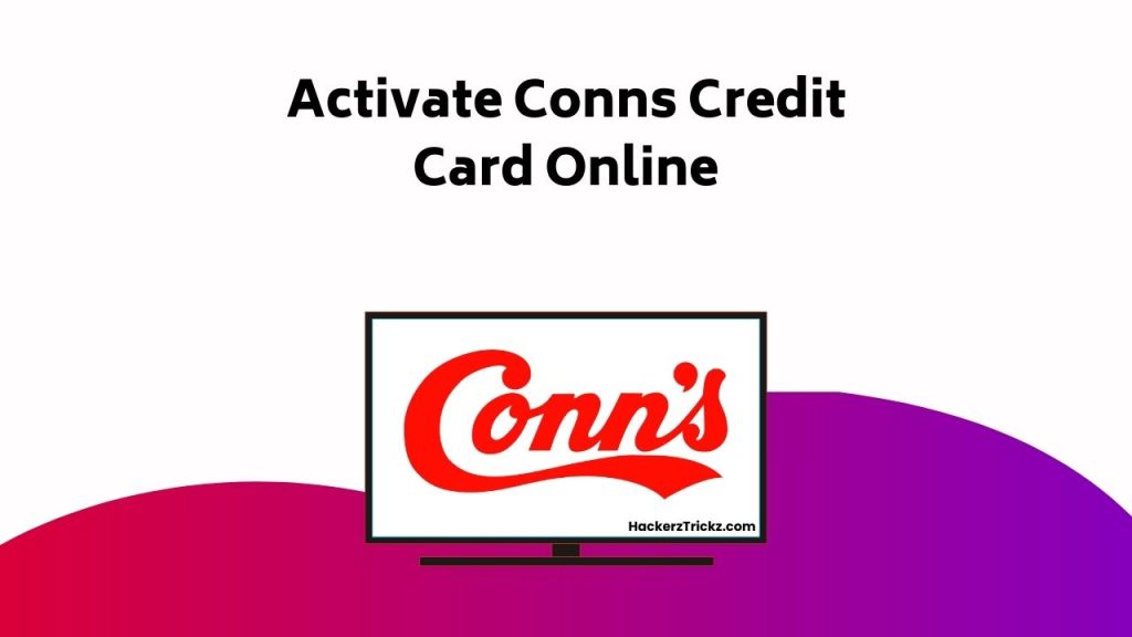Activate Conns Credit Card Online