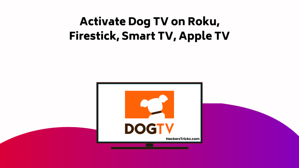 Activate Dog TV On Roku, Firestick, Smart TV, Apple TV