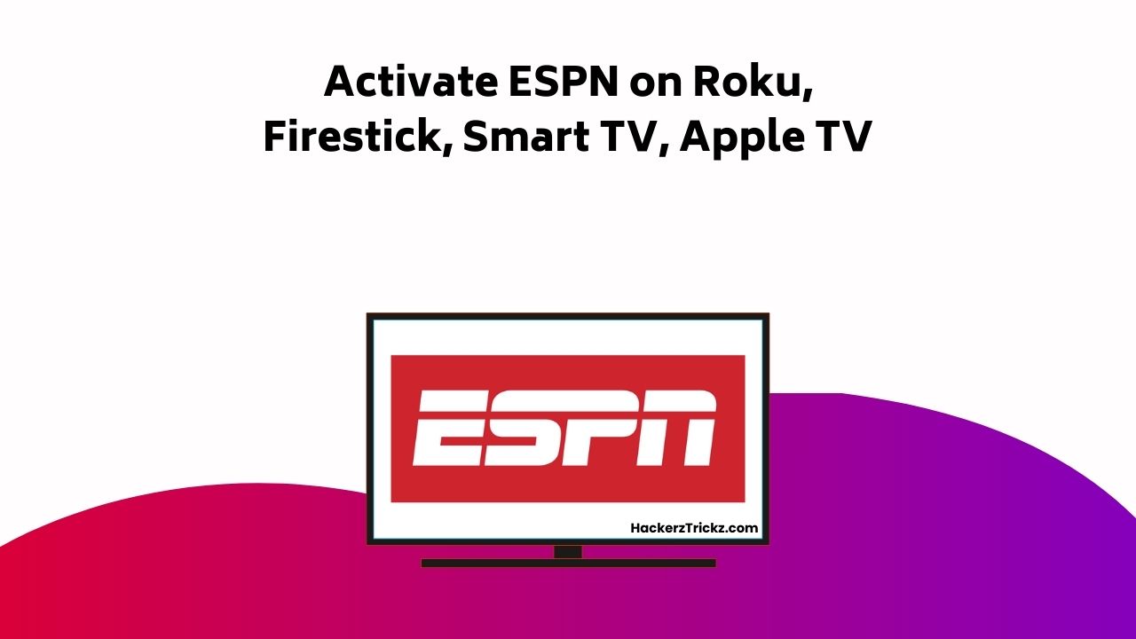 Activate ESPN On Roku, Firestick, Smart TV, Apple TV