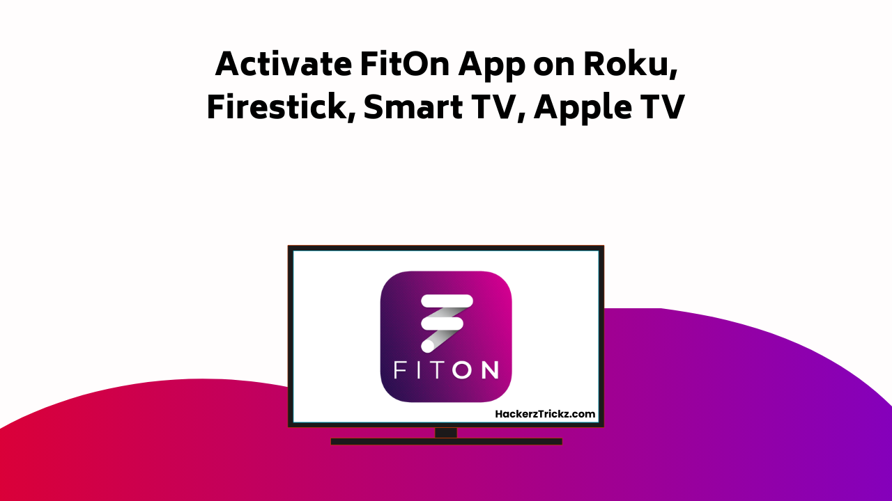 Activate Fit On App On Roku, Firestick, Smart TV, Apple TV