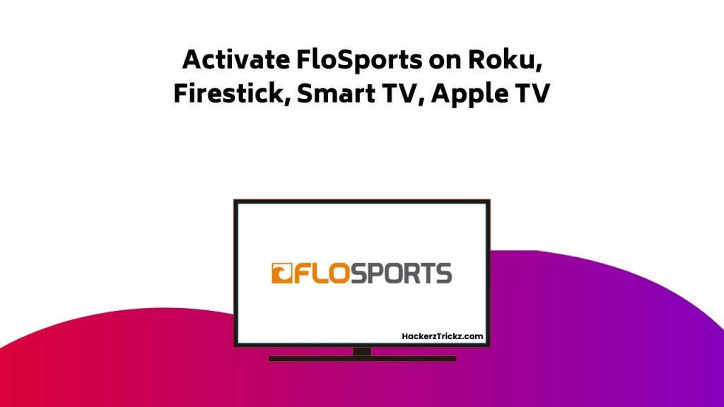 Activate Flo Sports On Roku, Firestick, Smart TV, Apple TV