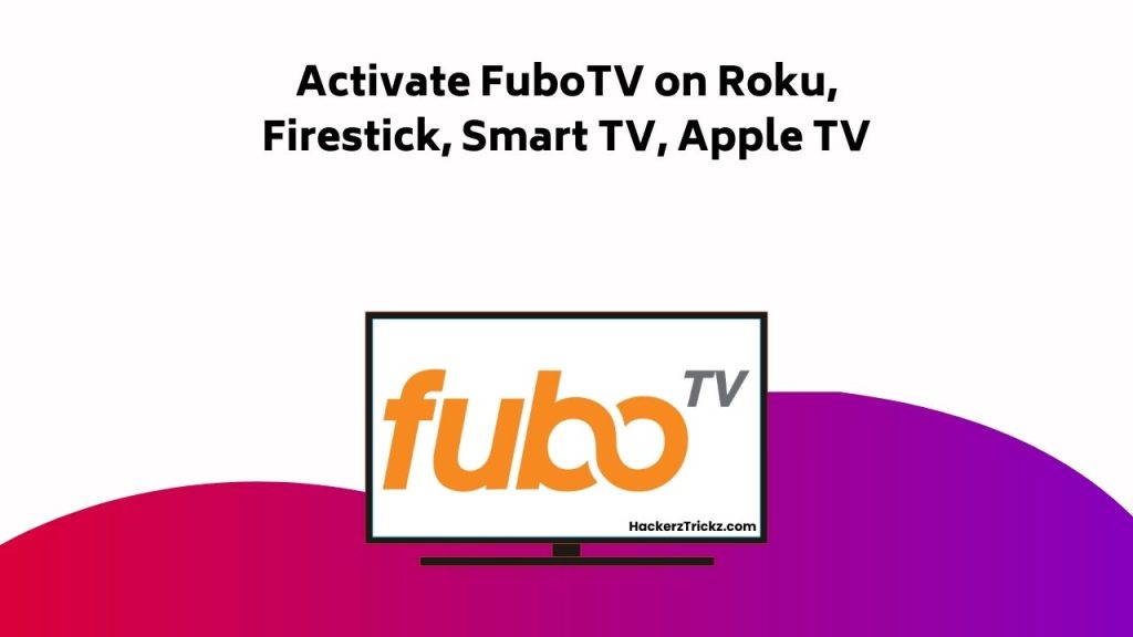 Activate Fubo TV On Roku, Firestick, Smart TV, Apple TV
