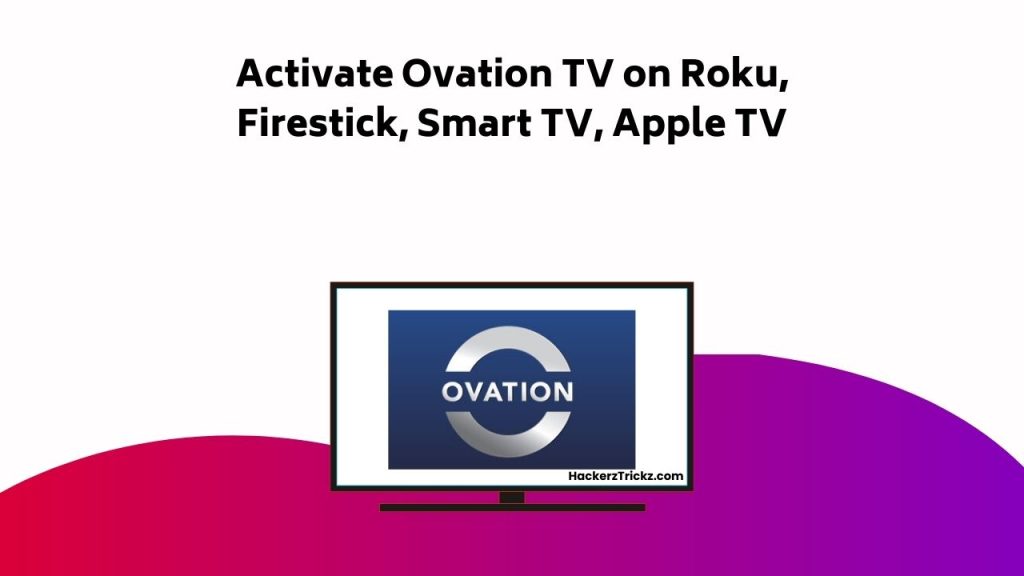 Activate Ovation TV On Roku, Firestick, Smart TV, Apple TV