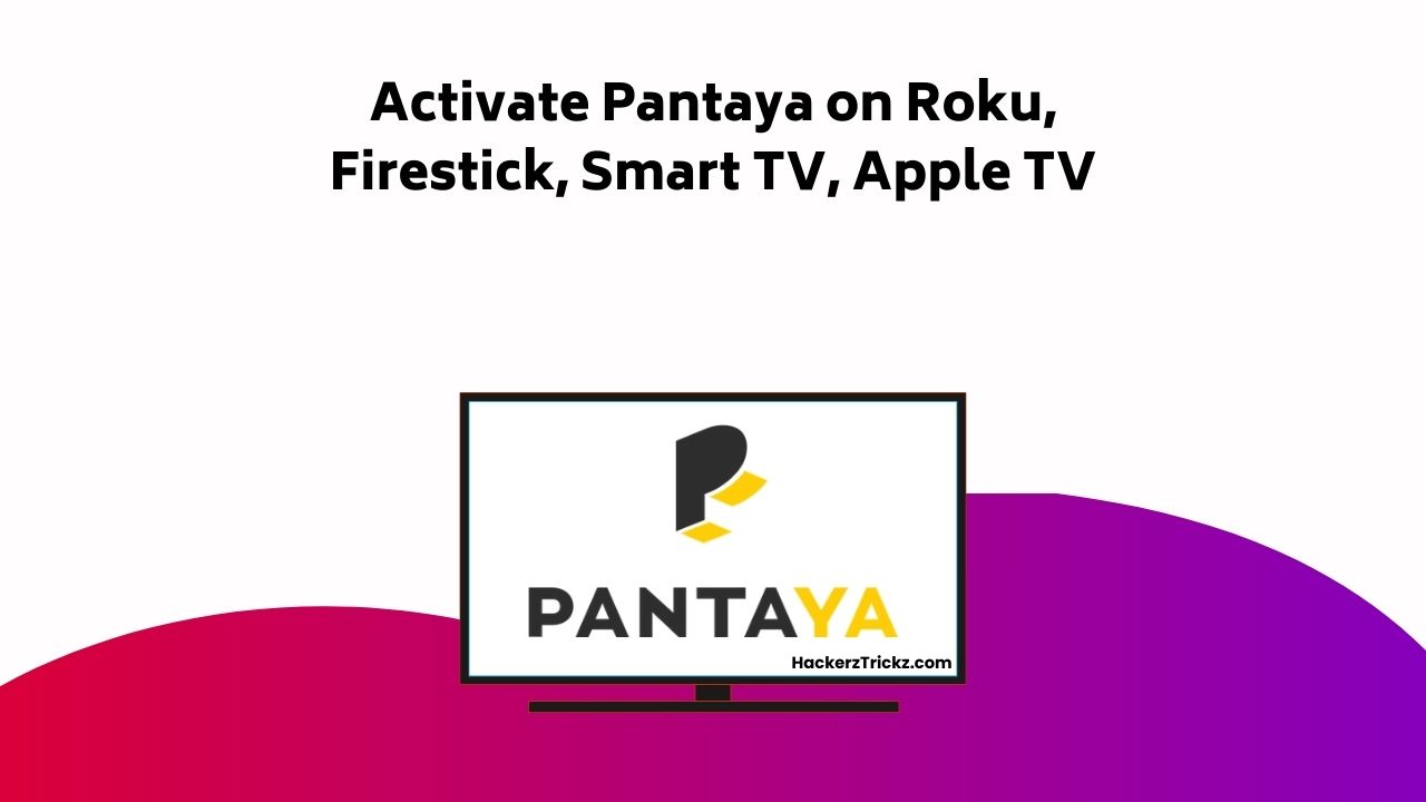 Activate Pantaya On Roku, Firestick, Smart TV, Apple TV