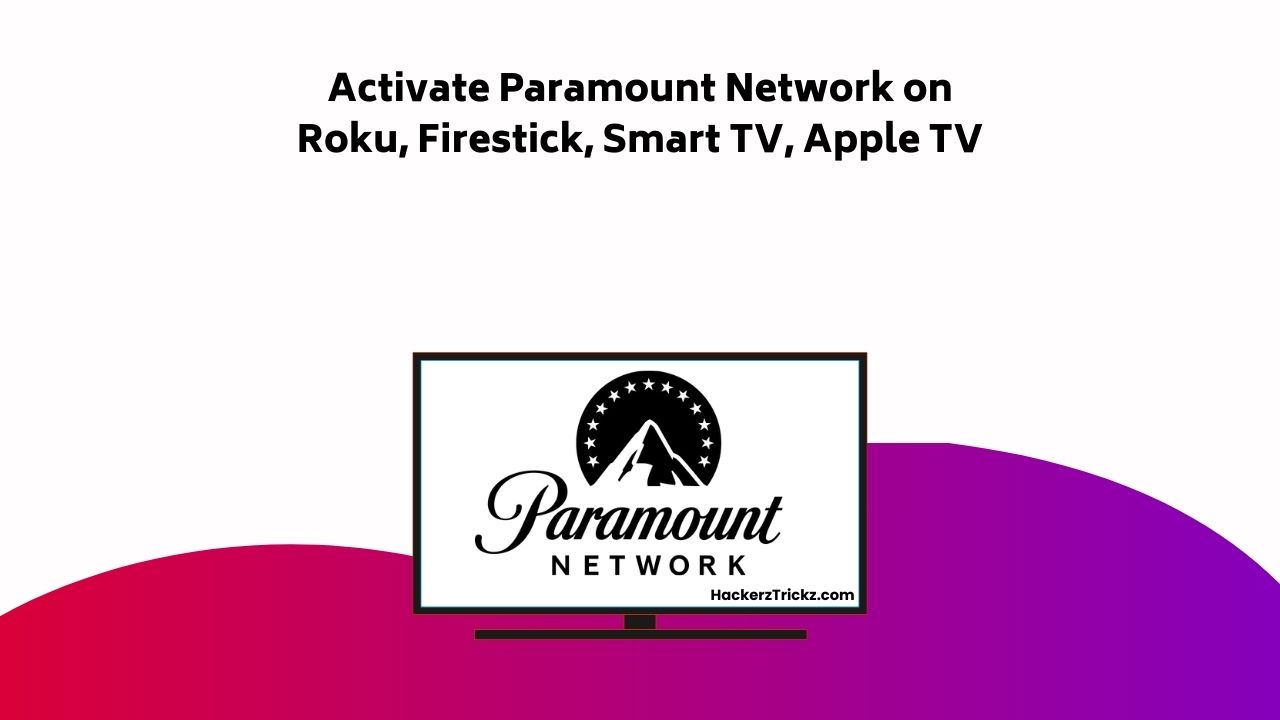 Activate Paramount Network On Roku, Firestick, Smart TV, Apple TV