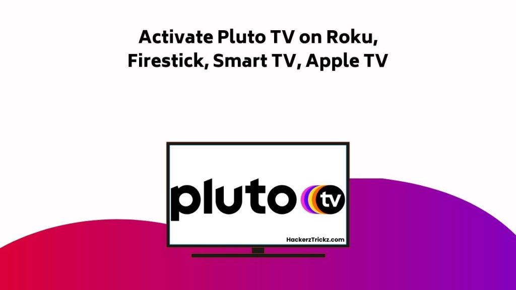 Activate Pluto TV On Roku, Firestick, Smart TV, Apple TV