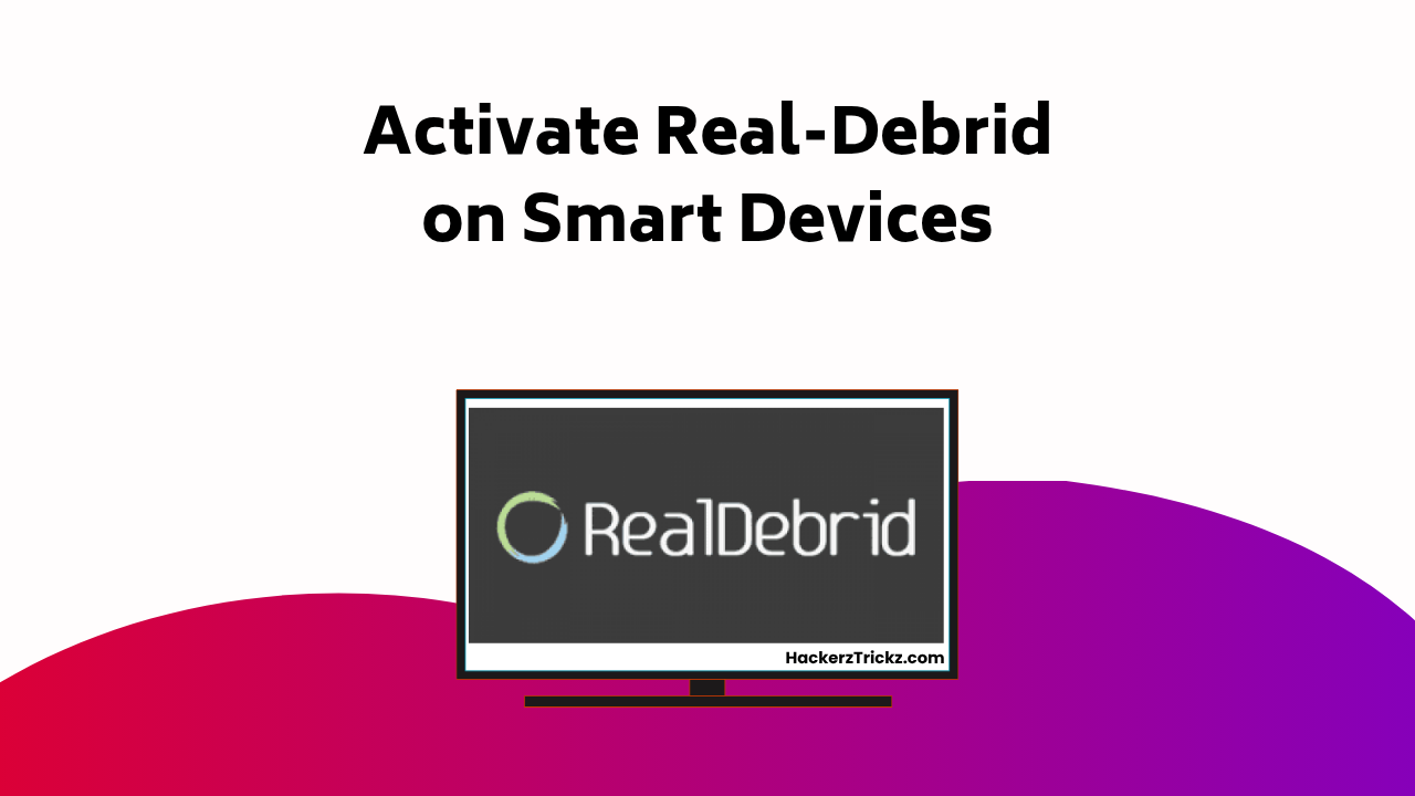 Activate Real Debrid On Smart Devices