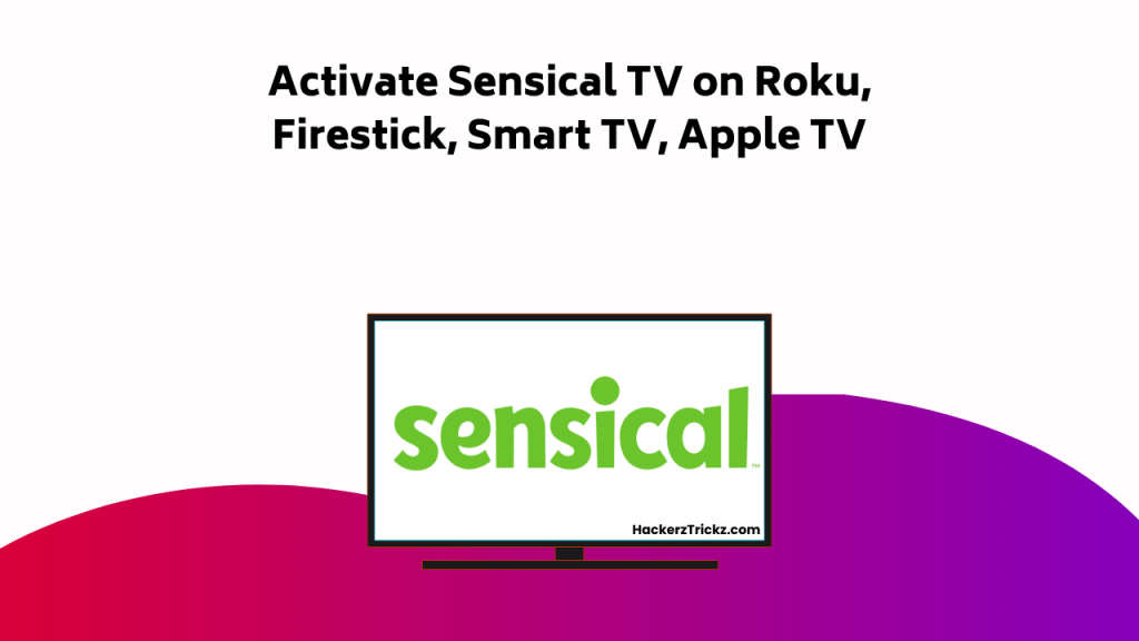 Activate Sensical TV On Roku, Firestick, Smart TV, Apple TV
