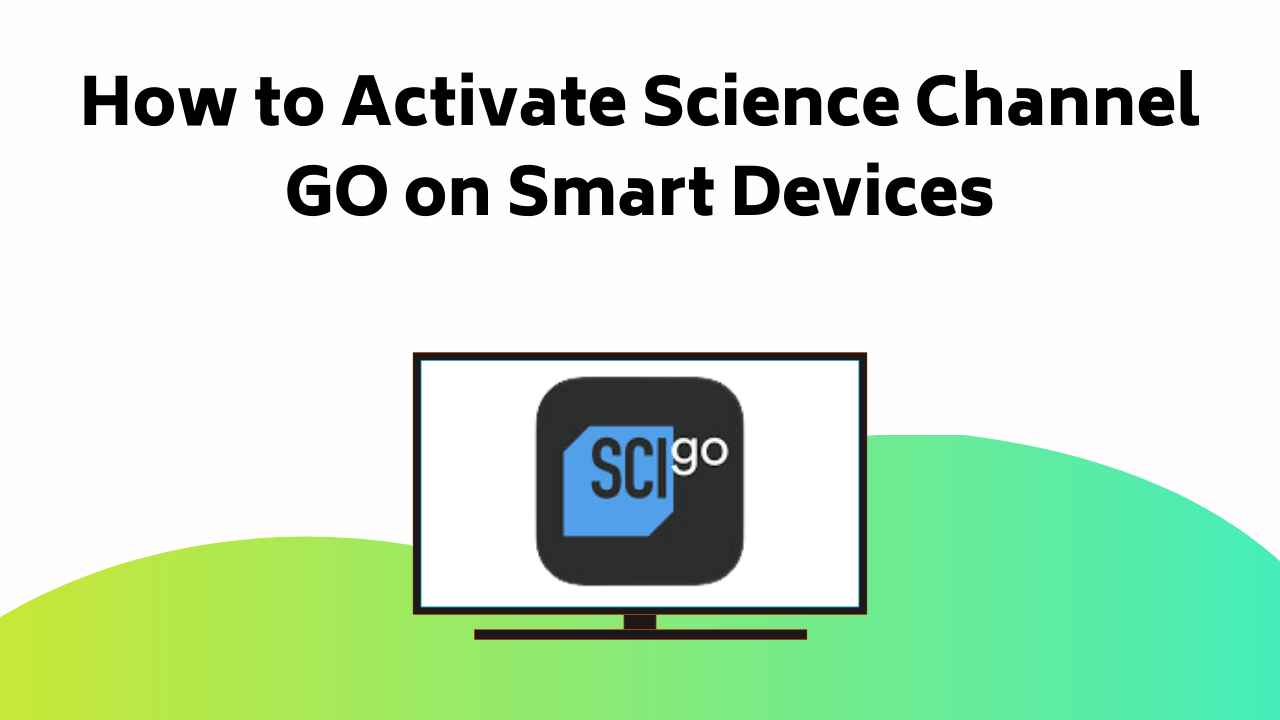 How To Activate Science Channel GO On Smart Devices