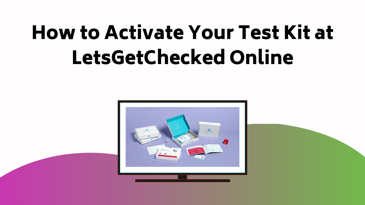 How To Activate Your Test Kit At Lets Get Checked Online