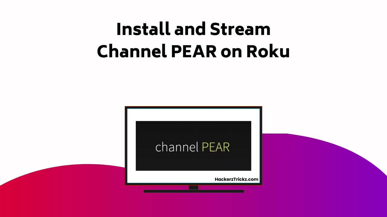 Install And Stream Channel PEAR On Roku