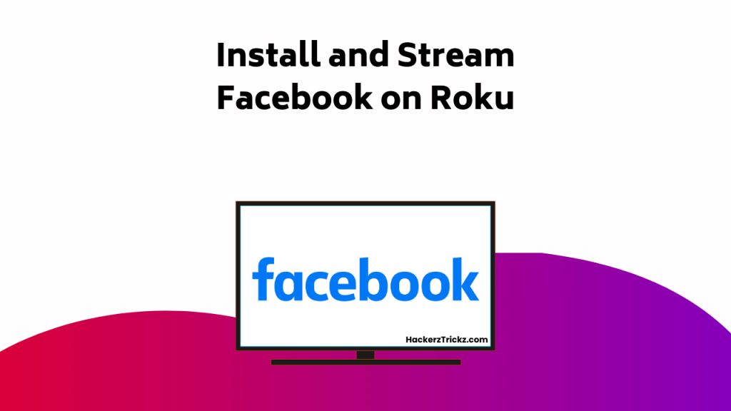 Install And Stream Facebook On Roku
