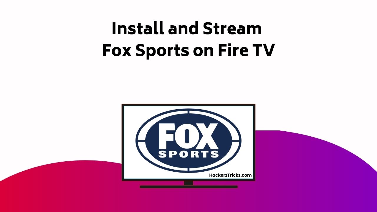 Install And Stream Fox Sports On Fire TV