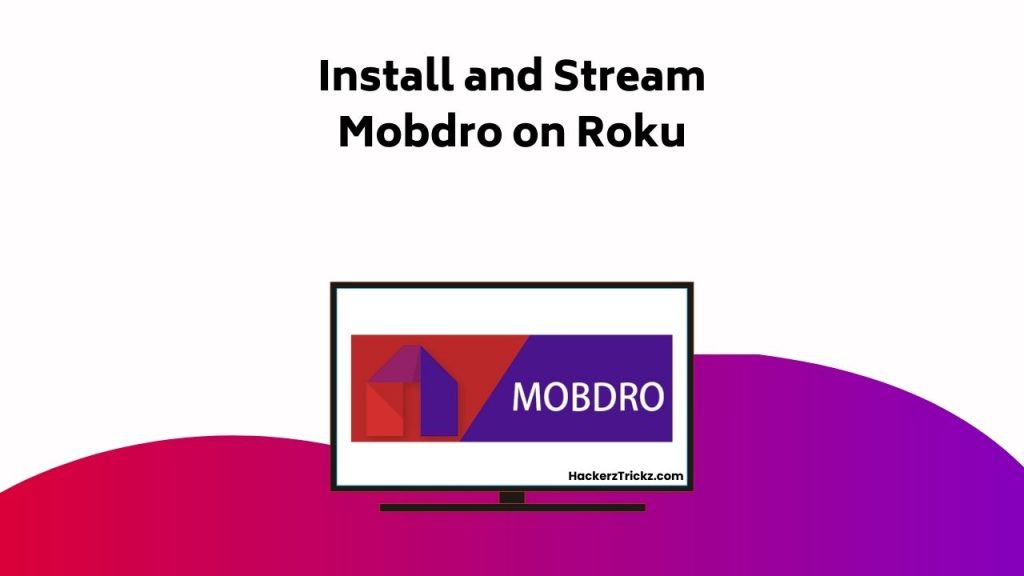 Install And Stream Mobdro On Roku