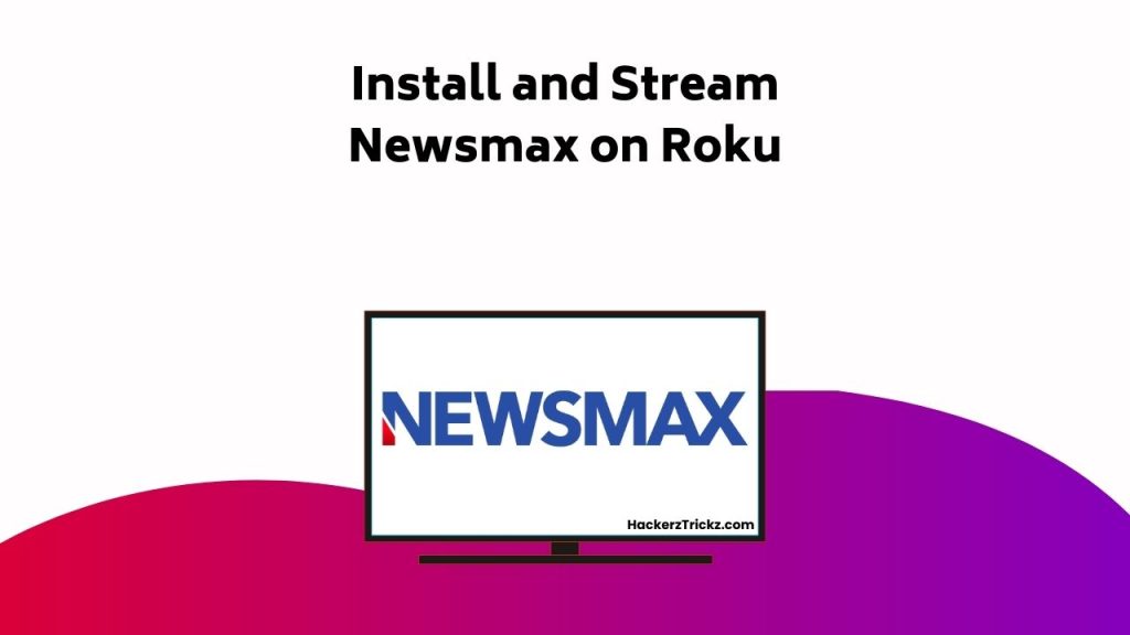 Install And Stream Newsmax On Roku