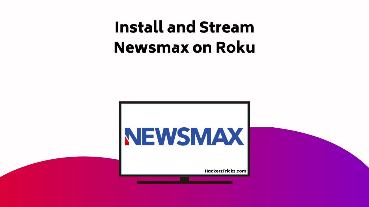Install And Stream Newsmax On Roku