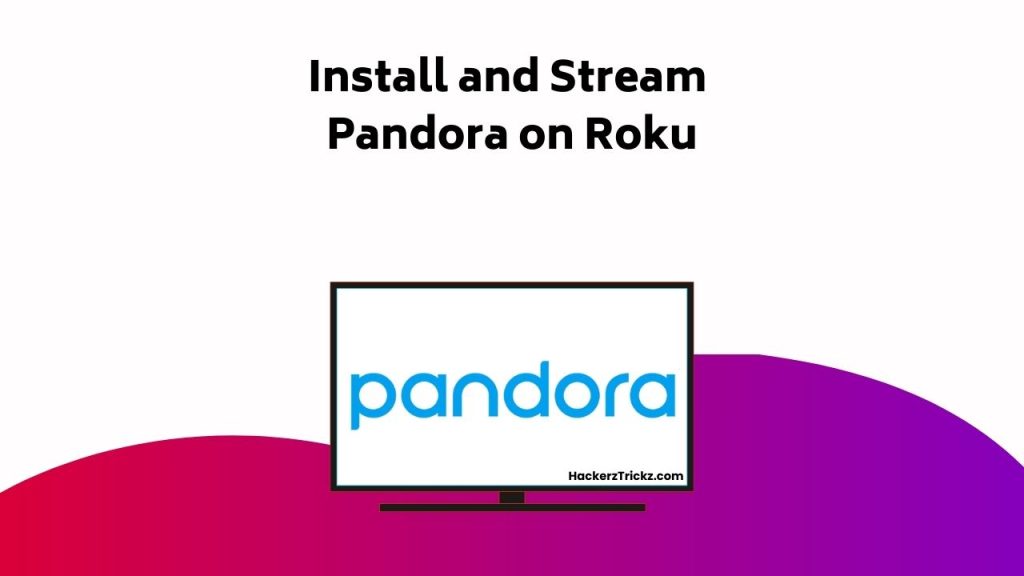 Install And Stream Pandora On Roku