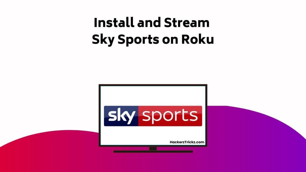 Install And Stream Sky Sports On Roku