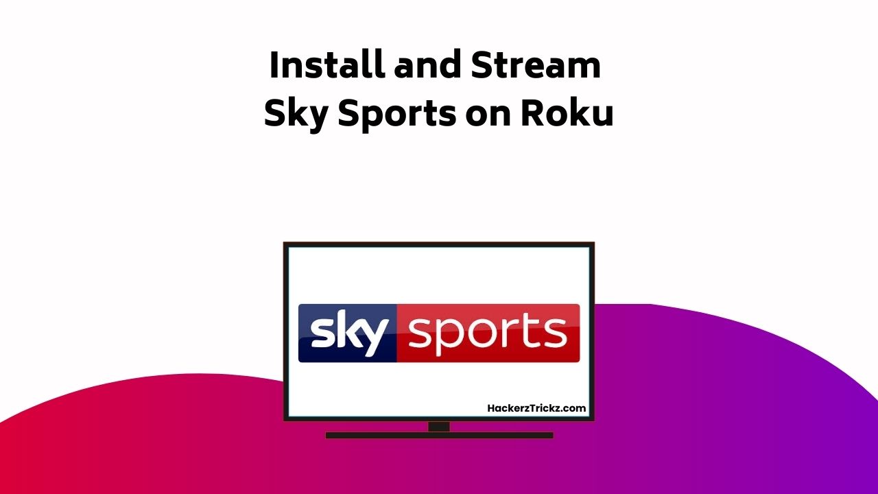 Install And Stream Sky Sports On Roku
