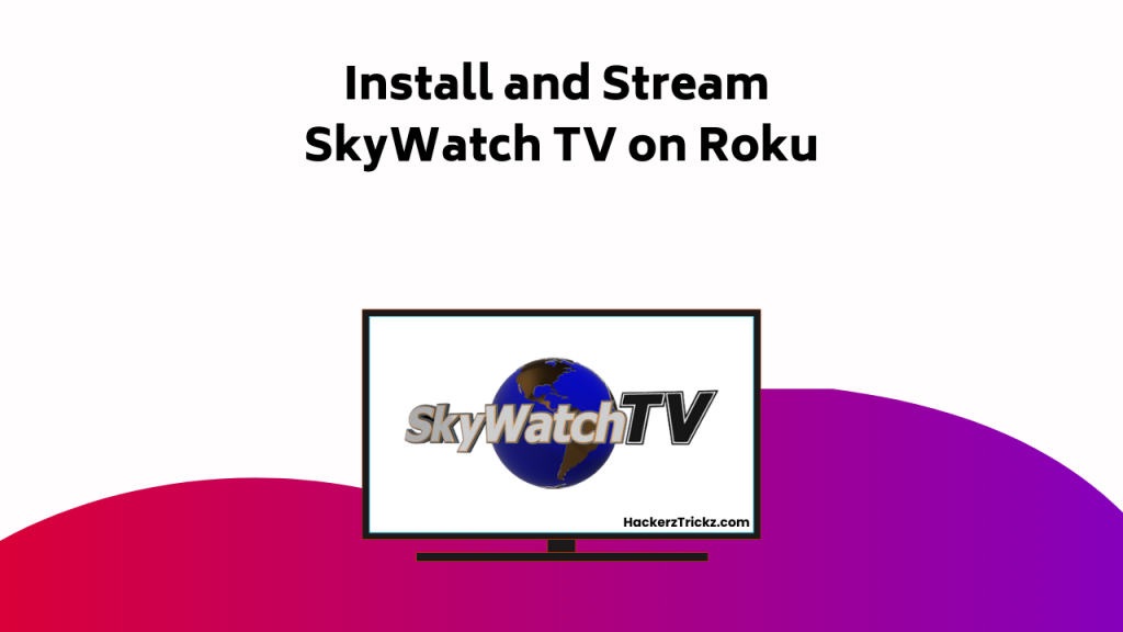 Install And Stream Sky Watch TV On Roku