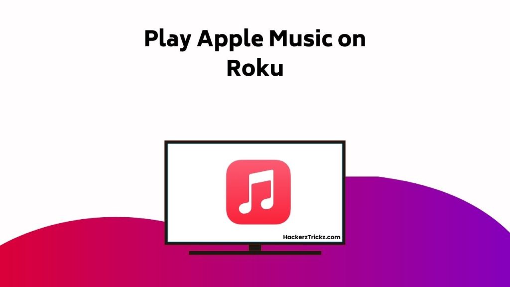 Play Apple Music On Roku
