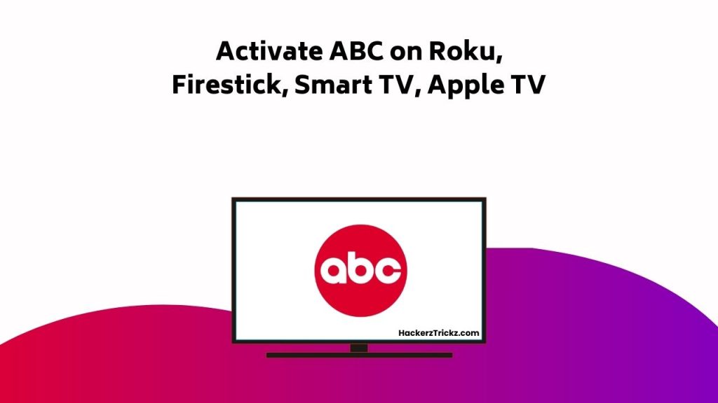 Activate ABC On Roku, Firestick, Smart TV, Apple TV