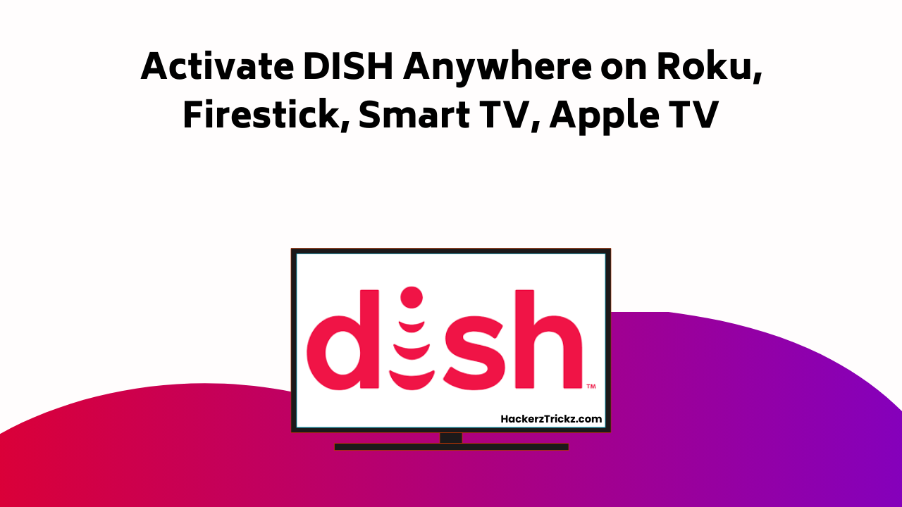 Activate DISH Anywhere On Roku, Firestick, Smart TV, Apple TV