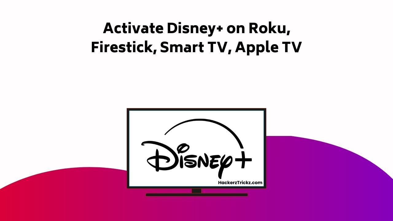 Activate Disney+ On Roku, Firestick, Smart TV, Apple TV