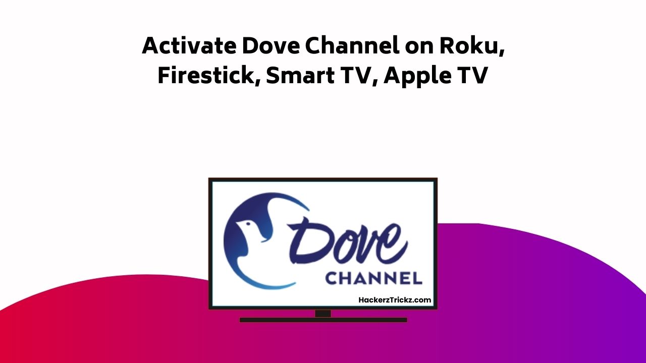Activate Dove Channel On Roku, Firestick, Smart TV, Apple TV