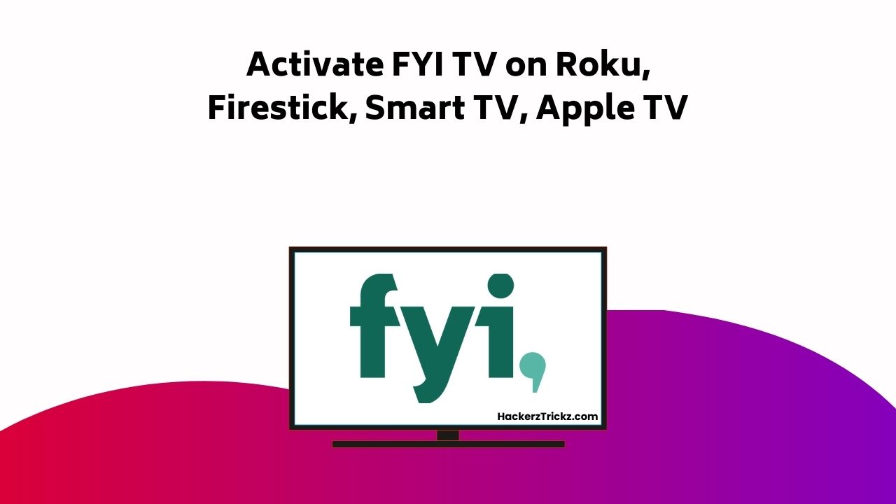 Activate FYI TV On Roku, Firestick, Smart TV, Apple TV
