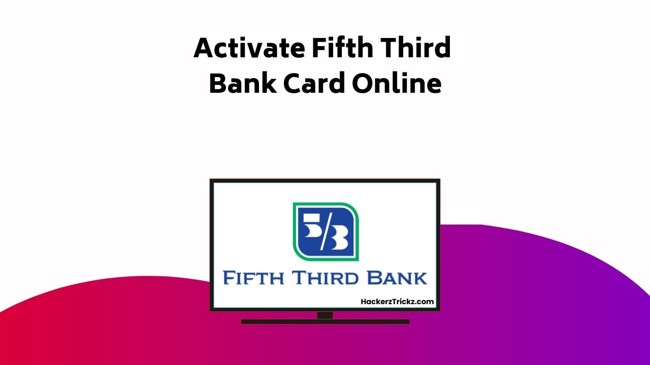 Activate Fifth Third Bank Card Online