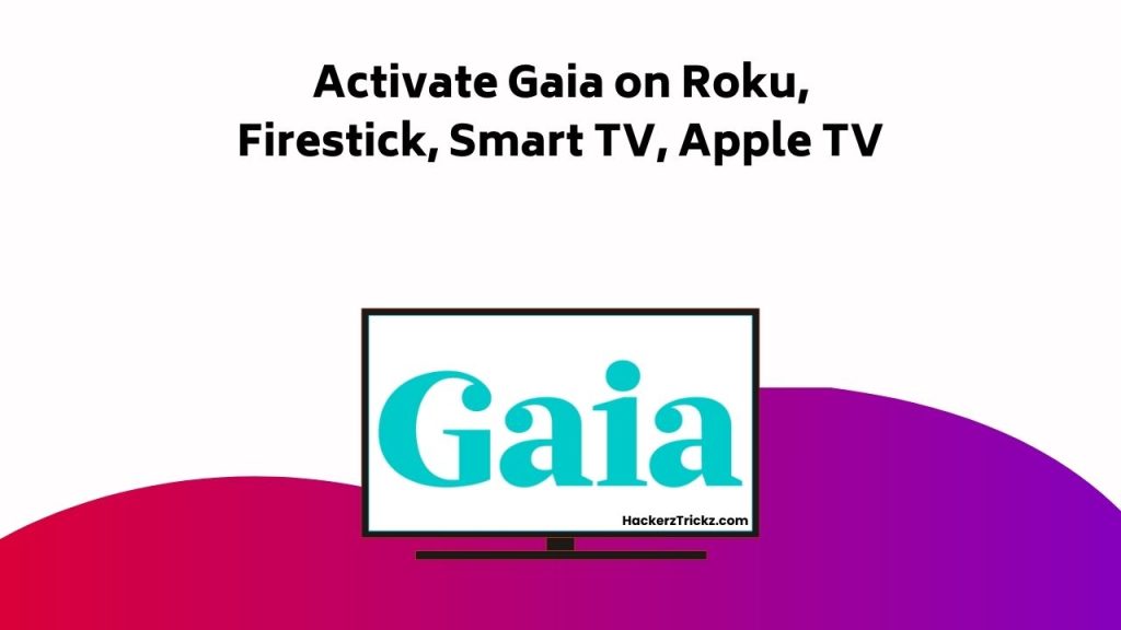 Activate Gaia On Roku, Firestick, Smart TV, Apple TV
