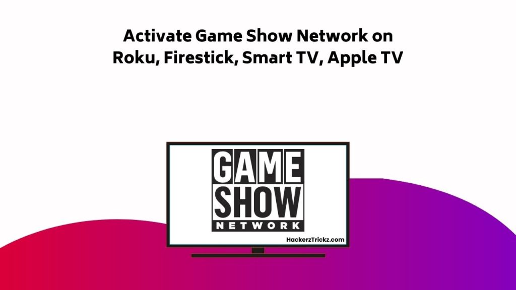 Activate Game Show Network On Roku, Firestick, Smart TV, Apple TV