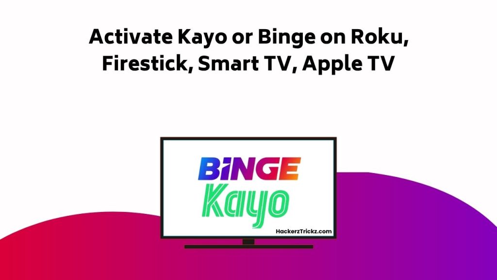 Activate Kayo Or Binge On Roku, Firestick, Smart TV, Apple TV