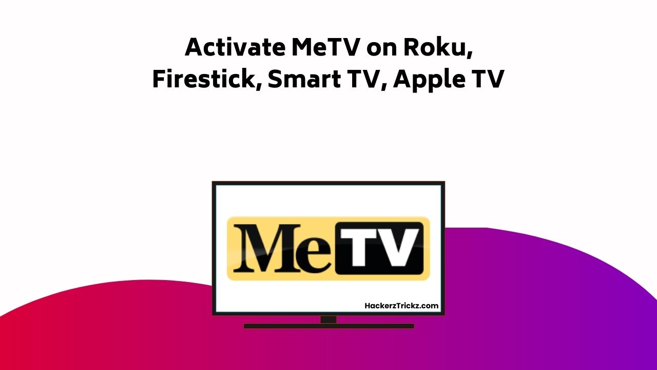 Activate Me TV On Roku, Firestick, Smart TV, Apple TV