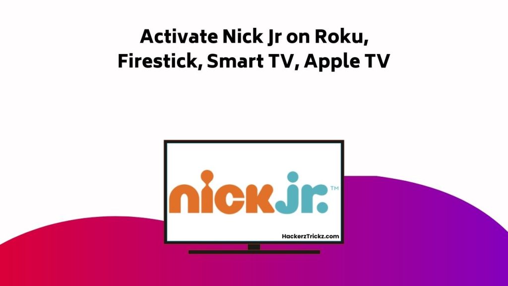Activate Nick Jr On Roku, Firestick, Smart TV, Apple TV